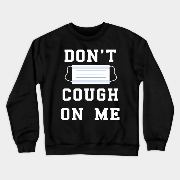 don't cough on me coronavirus covid-19 face protection mask Crewneck Sweatshirt by AbirAbd